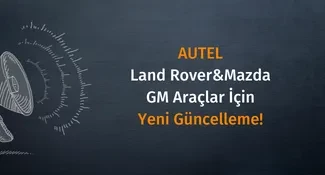 Autel Land Rover Mazda ve GM araçlar için yeni güncelleme...